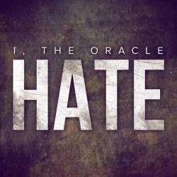 I, The Oracle : Hate